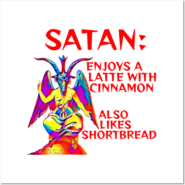 Satan - Enjoys A Latte With Cinnamon Also Likes Shortbread Wall Art by Courage Today Designs